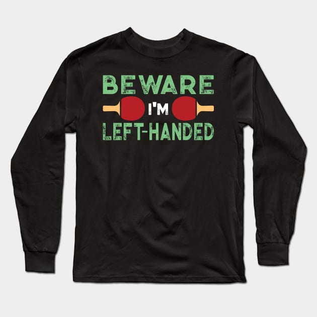 Beware I'm Left Handed Funny Ping Pong Gift Long Sleeve T-Shirt by TheLostLatticework